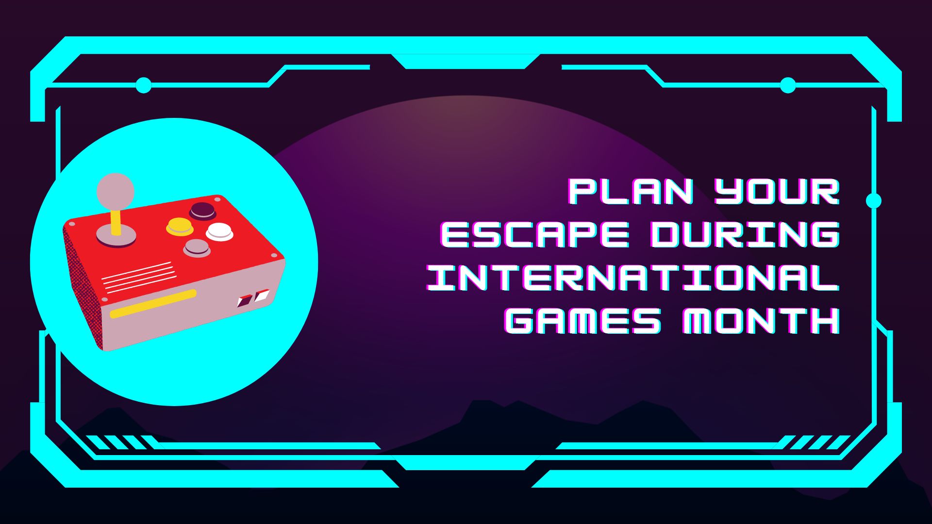 Plan your escape during International Games Month